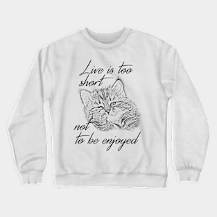 Live is too short ... Crewneck Sweatshirt